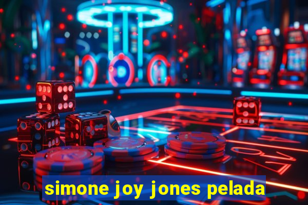 simone joy jones pelada